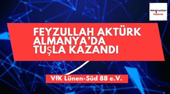 Feyzullah Aktürk Almanya’da tuşla kazandı