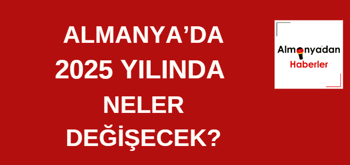 Almanya’da 2025’te neler değişecek