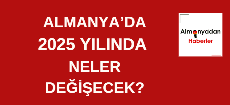 Almanya’da 2025’te neler değişecek