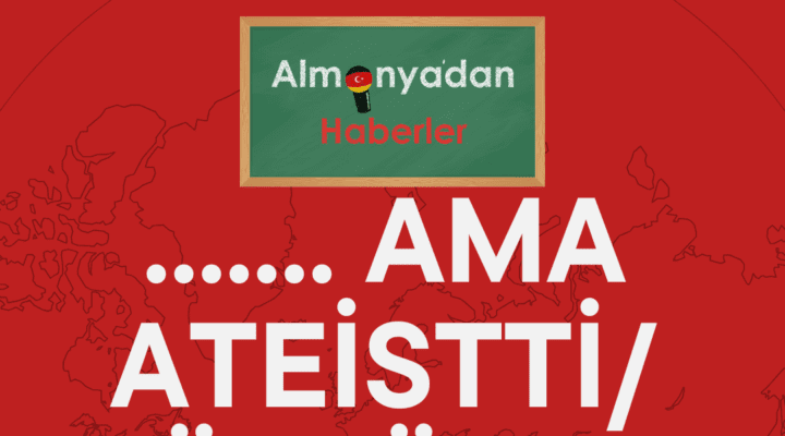 Ama ateistti / Müslüman değildi